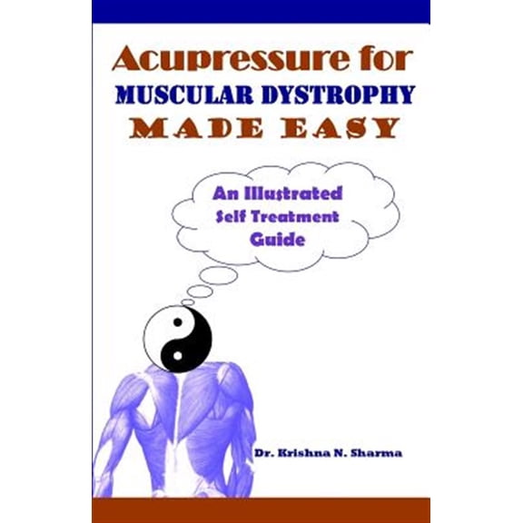 Acupressure for Muscular Dystrophy Made Easy : An Illustrated Self Treatment Guide