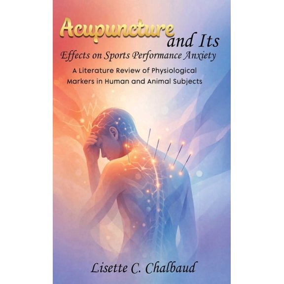 Acupuncture and Its Effects on Sports Performance Anxiety, (Hardcover)