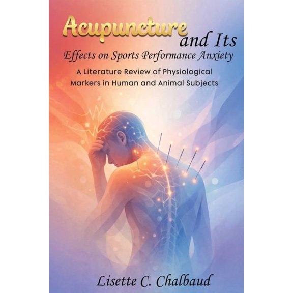 Acupuncture and Its Effects on Sports Performance Anxiety, (Paperback)