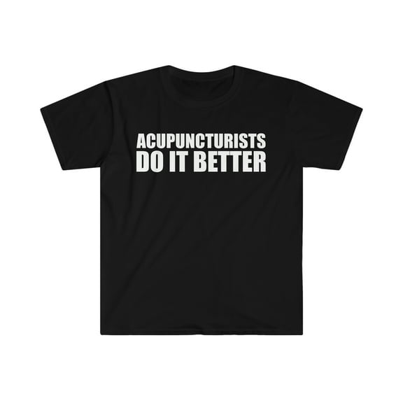 Acupuncturists do it better Unisex T-shirt S-3XL Graduation Graduate