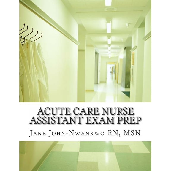 Exam Prep Acute Care Nurse Assistant Exam Prep: Acute Care CNA Test Preparation, Book 1, (Paperback)