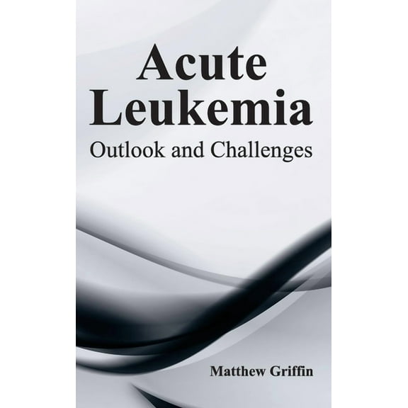 Acute Leukemia: Outlook and Challenges, (Hardcover)