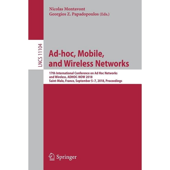 Ad-Hoc, Mobile, and Wireless Networks: 17th International Conference on AD Hoc Networks and Wireless, Adhoc-Now 2018, Sa, (Paperback)