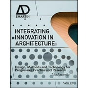 Ad Smart: Integrating Innovation in Architecture: Design, Methods and Technology for Progressive Practice and Research (Hardcover)