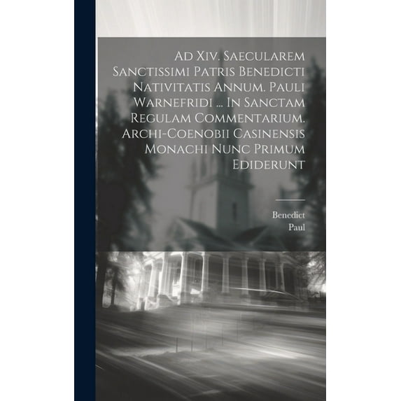 Ad Xiv. Saecularem Sanctissimi Patris Benedicti Nativitatis Annum. Pauli Warnefridi ... In Sanctam Regulam Commentarium. Archi-coenobii Casinensis Monachi Nunc Primum Ediderunt (Hardcover)