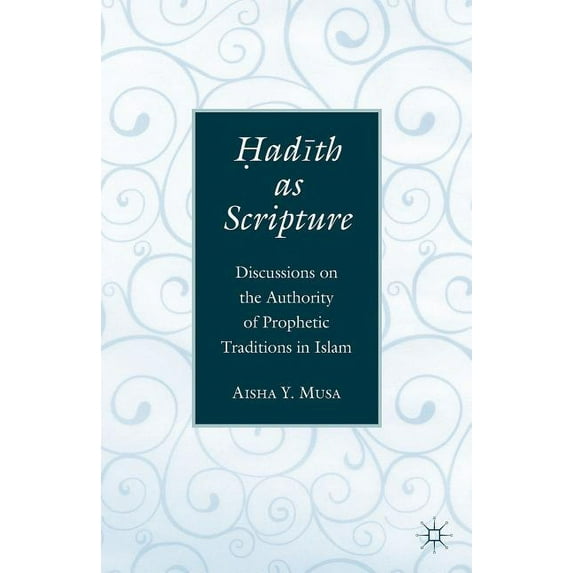 ?Ad?th as Scripture: Discussions on the Authority of Prophetic Traditions in Islam, (Paperback)