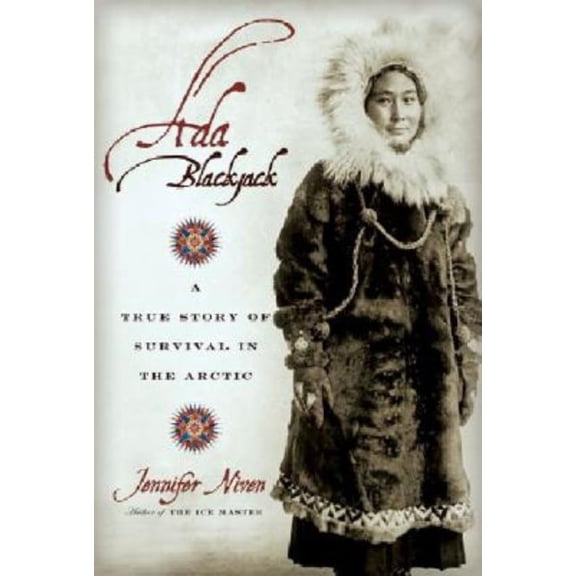 Ada Blackjack: A True Story of Survival in the Arctic, (Paperback)
