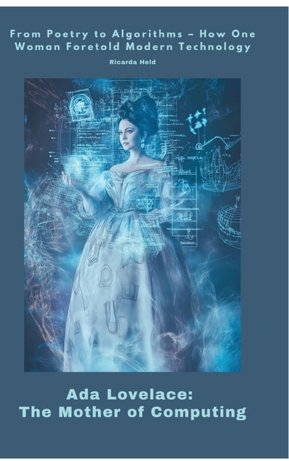 Ada Lovelace: The Mother of Computing: From Poetry to Algorithms - How ...