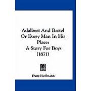 Adalbert And Bastel Or Every Man In His Place A Story For Boys 1871 Paperback