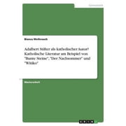 Adalbert Stifter als katholischer Autor? Katholische Literatur am Beispiel von Bunte Steine, Der Nachsommer und Witiko German Edition Paperback 3346446735 9783346446732 Bianca Weihrauch