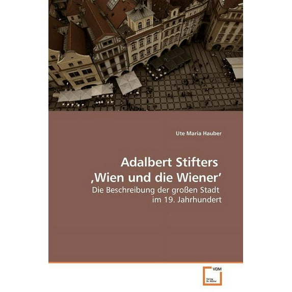 Adalbert Stifters 'Wien und die Wiener' (Paperback)