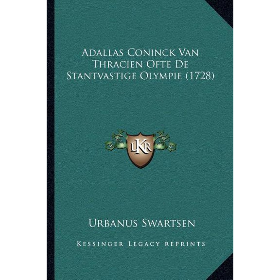 Adallas Coninck Van Thracien Ofte De Stantvastige Olympie (1728) (Paperback)