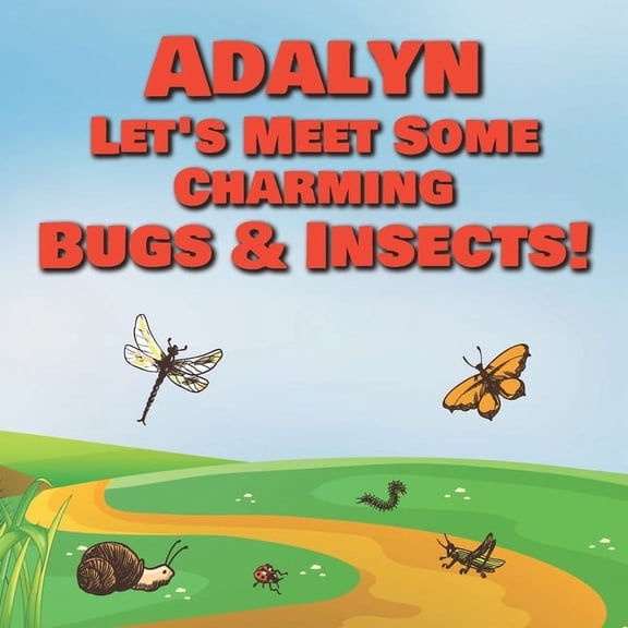 Adalyn Let's Meet Some Charming Bugs & Insects!: Personalized Books with Your Child Name - The Marvelous World of Insect, (Paperback)