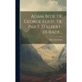 thumbnail image 1 of Adam Bede De George Eliot, Tr. Par F. D'albert-durade... (Hardcover), 1 of 1