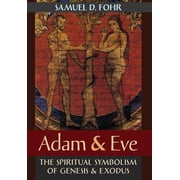 Adam & Eve The Spiritual Symbolism of Genesis & Exodus, Hardcover