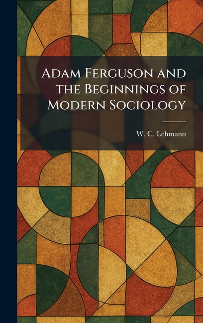 Adam Ferguson and the Beginnings of Modern Sociology, (Hardcover)
