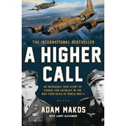 Adam Makos: A Higher Call: An Incredible True Story of Combat and Chivalry in the War-Torn Skies of World War II (Paperback)
