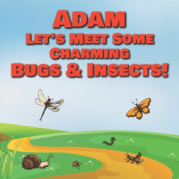 Adam Let's Meet Some Charming Bugs & Insects! : Personalized Books with Your Child Name - The Marvelous World of Insects for Children Ages 1-3 (Paperback)
