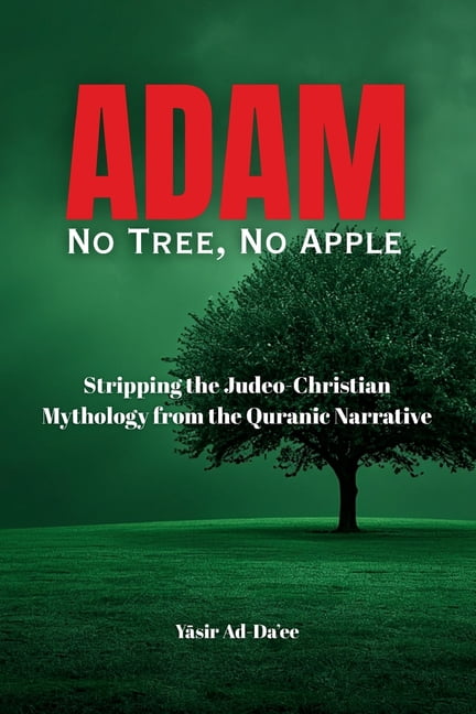 Adam: No Tree, No Apple: Stripping the Judeo-Christian Mythology from the Quranic Narrative, (Paperback)
