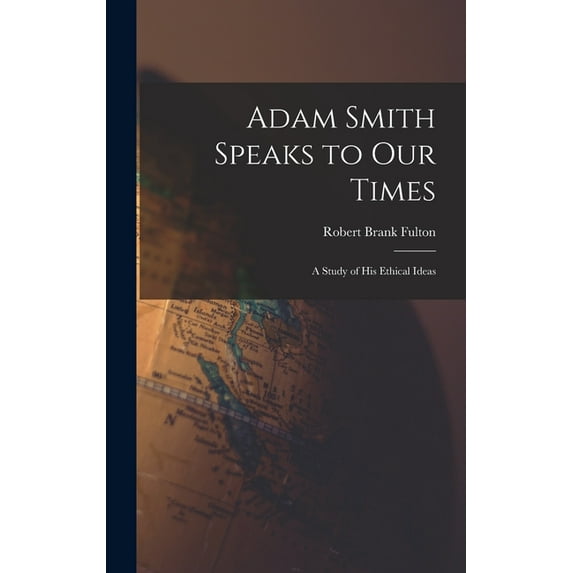 Adam Smith Speaks to Our Times; a Study of His Ethical Ideas, (Hardcover)