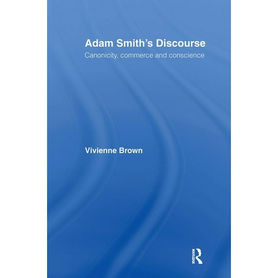 Adam Smith's Discourse: Canonicity, Commerce and Conscience, (Paperback)