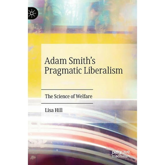 Adam Smith's Pragmatic Liberalism: The Science of Welfare, (Hardcover)