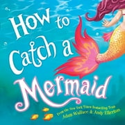 Adam Wallace: How to Catch a Mermaid (Hardcover)