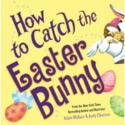 Adam Wallace: How to Catch the Easter Bunny (Hardcover)