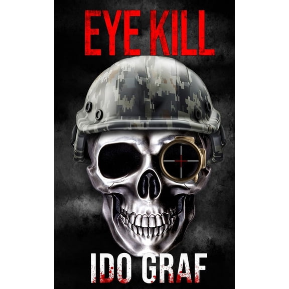 Adam Wolf Thriller Eye Kill: (Adam Wolf Murder, Mystery, Spy, and Crime Thriller Series, Book 1), Book 1, (Paperback)