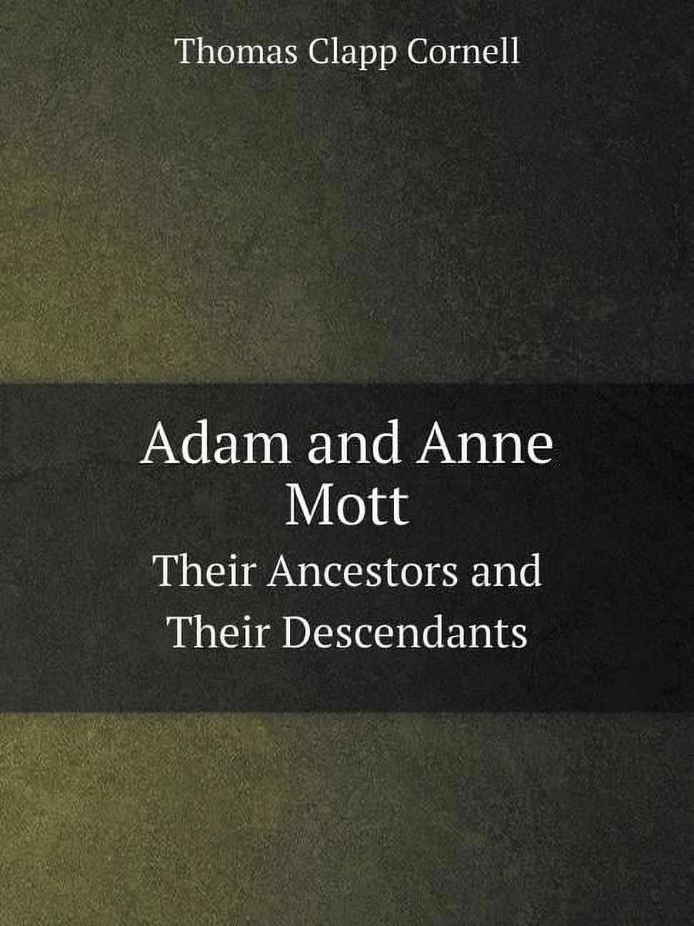 Adam and Anne Mott Their Ancestors and Their Descendants (Paperback)