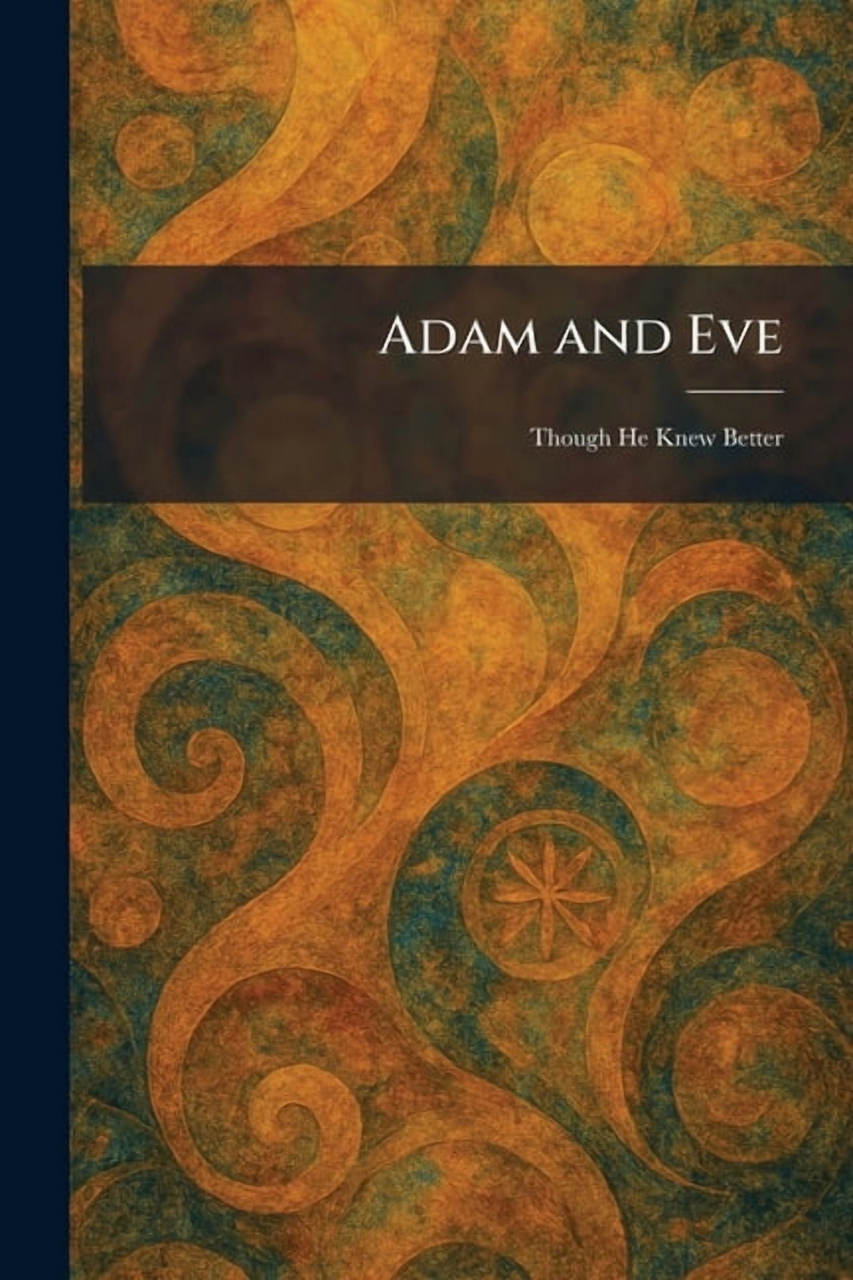 Adam and Eve: Though He Knew Better, (Paperback)