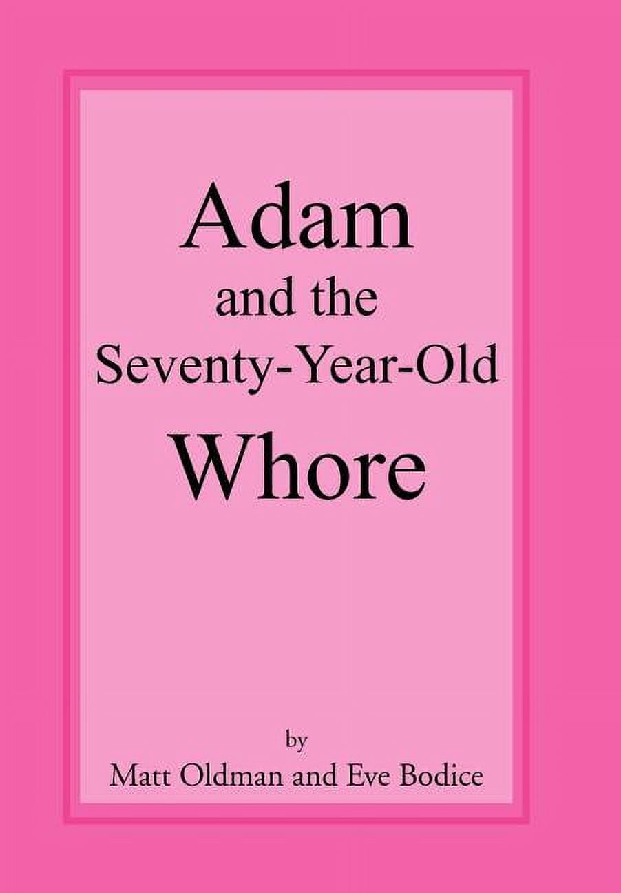 old whore  Adam and the Seventy-Year-Old Whore, (Hardcover) - Walmart.com