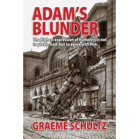 Adam's Blunder: The highest expression of humanity is not to please God, but to agree with Him, (Paperback)