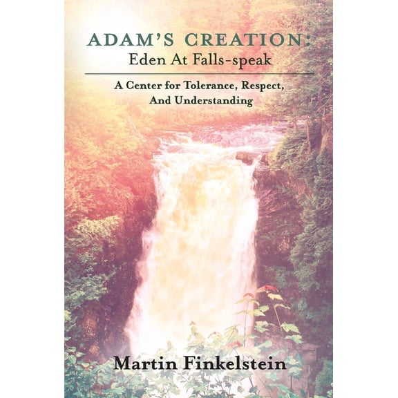 Adam's Creation : Eden At Falls-Speak - A Center for Tolerance, Respect, And Understanding (Hardcover)