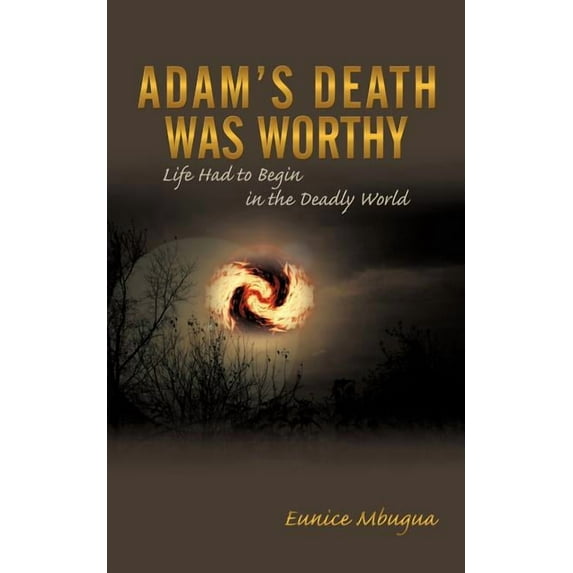 Adam's Death Was Worthy: Life Had to Begin in the Deadly World, (Paperback)