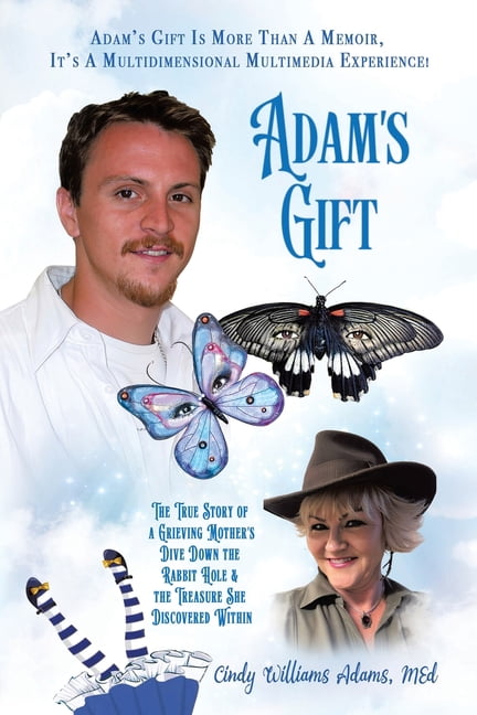 Adam's Gift: The True Story of a Grieving Mother's Dive Down the Rabbit ...