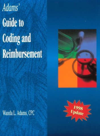 Adam's Guide to Coding and Reimbursement, 1998 Update: A Simplified Approach - Adams CPC, Wanda - image 1 of 1