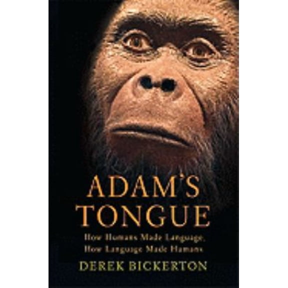 Pre-Owned Adam's Tongue: How Humans Made Language, How Language Made Humans (Hardcover) 0809022818 9780809022816