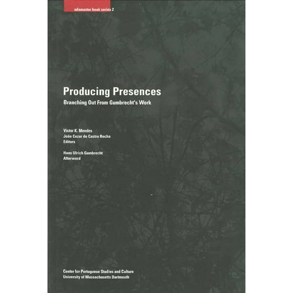 Adamastor Series: Producing Presences : Branching out from Gumbrecht’s Work (Series #2) (Paperback)