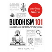 ARNIE KOZAK Adams 101 Series: Buddhism 101 : From Karma to the Four Noble Truths, Your Guide to Understanding the Principles of Buddhism (Hardcover)