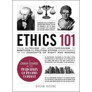 Adams 101 Ethics 101 From Altruism and Utilitarianism to Bioethics and Political Ethics, an Exploration of the Concepts of Right , Hardcover