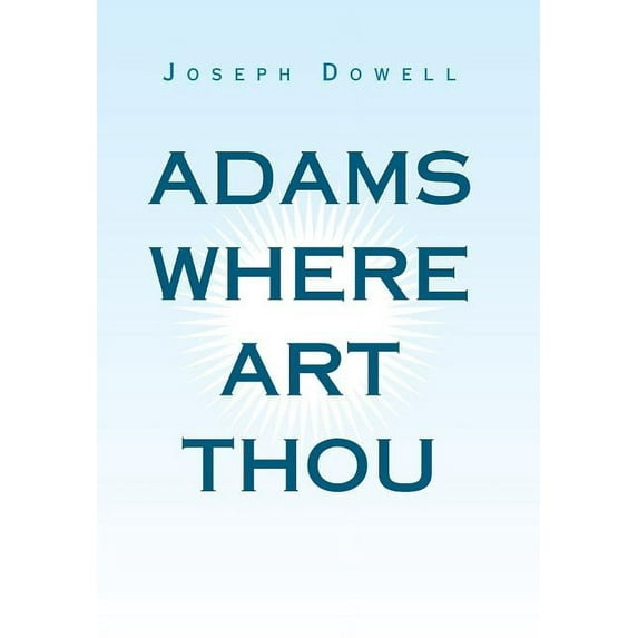 Adams Where Art Thou Hardcover Joseph Dowell