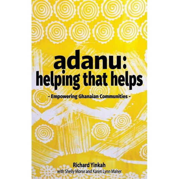 Adanu: Helping That Helps: Empowering Ghanaian Communities Paperback