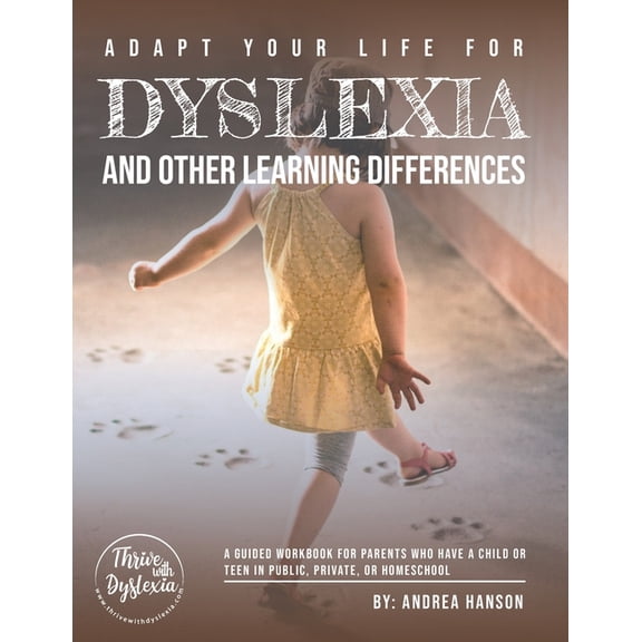 Adapt Your Life for Dyslexia and Other Learning Differences: A guided workbook for parents who have children or teens in public school, private school