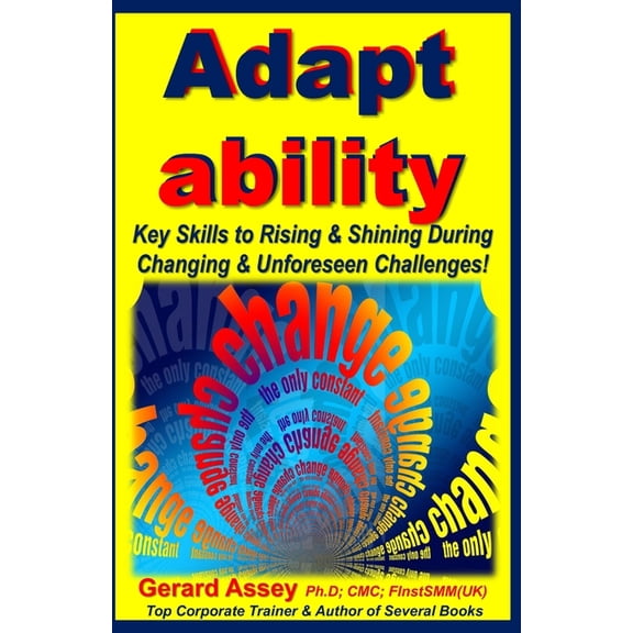 Adapt ability: Key Skills to Rising & Shining During Changing & Unforeseen Challenges!, (Paperback)