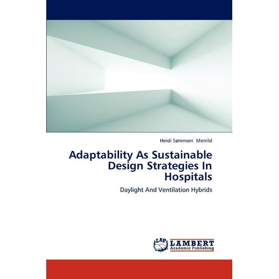 Adaptability as Sustainable Design Strategies in Hospitals (Paperback)