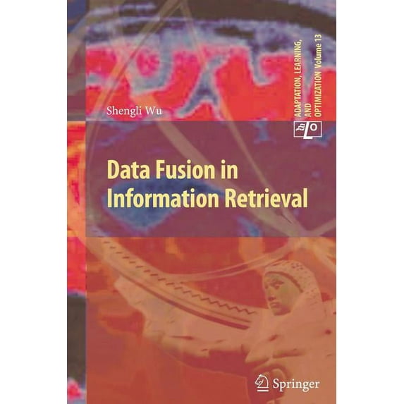 Adaptation, Learning, and Optimization Data Fusion in Information Retrieval, Book 13, (Paperback)