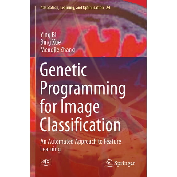 Adaptation, Learning, and Optimization Genetic Programming for Image Classification: An Automated Approach to Feature Learning, Book 24, (Paperback)