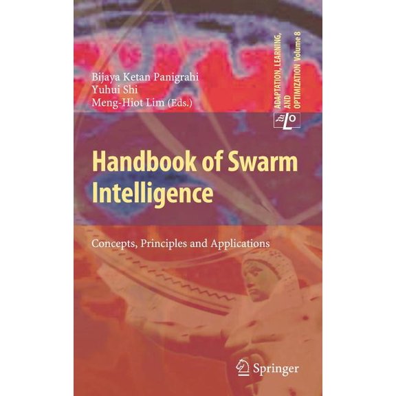 Adaptation, Learning, and Optimization Handbook of Swarm Intelligence: Concepts, Principles and Applications, Book 8, (Hardcover)