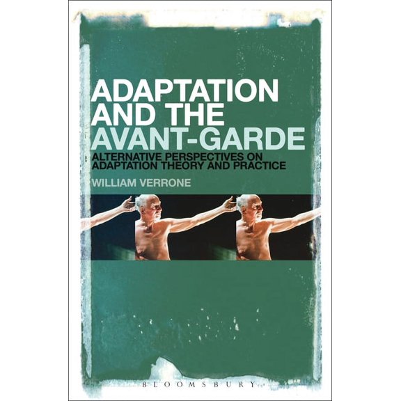 Adaptation and the Avant-Garde: Alternative Perspectives on Adaptation Theory and Practice, (Paperback)